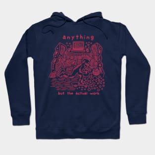 Anything but the actual work Hoodie